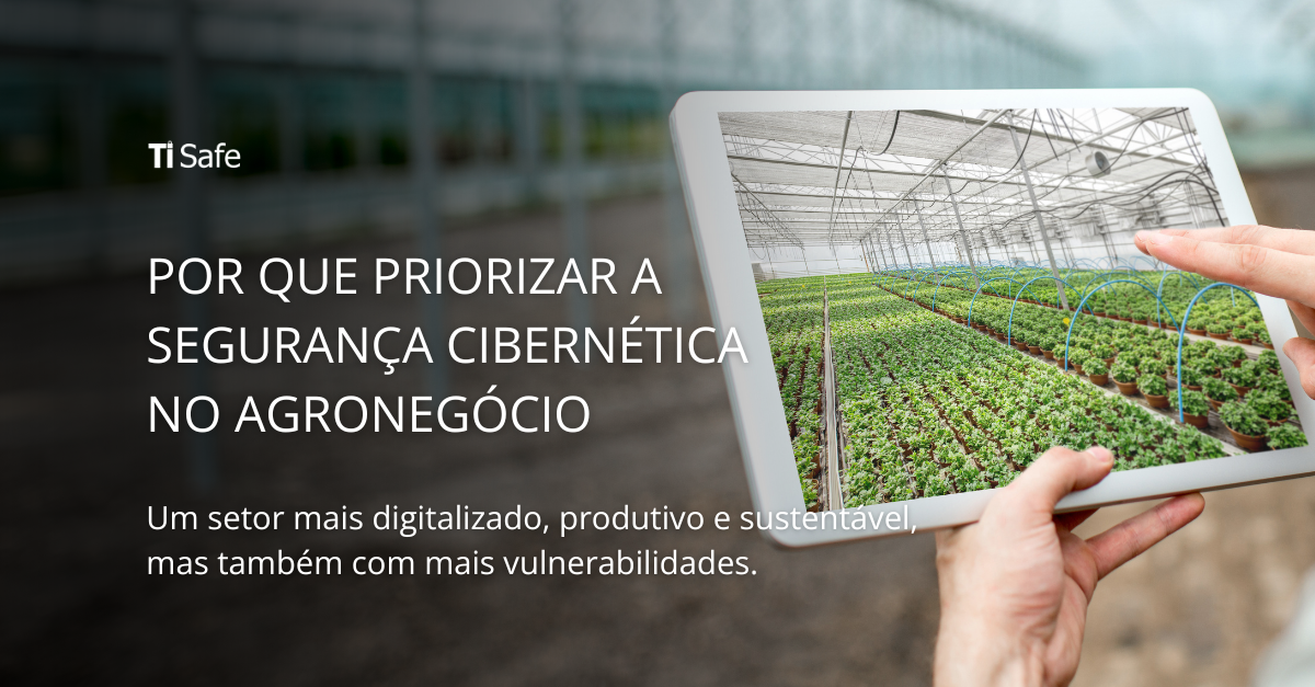 Por que priorizar a segurança cibernética no agronegócio