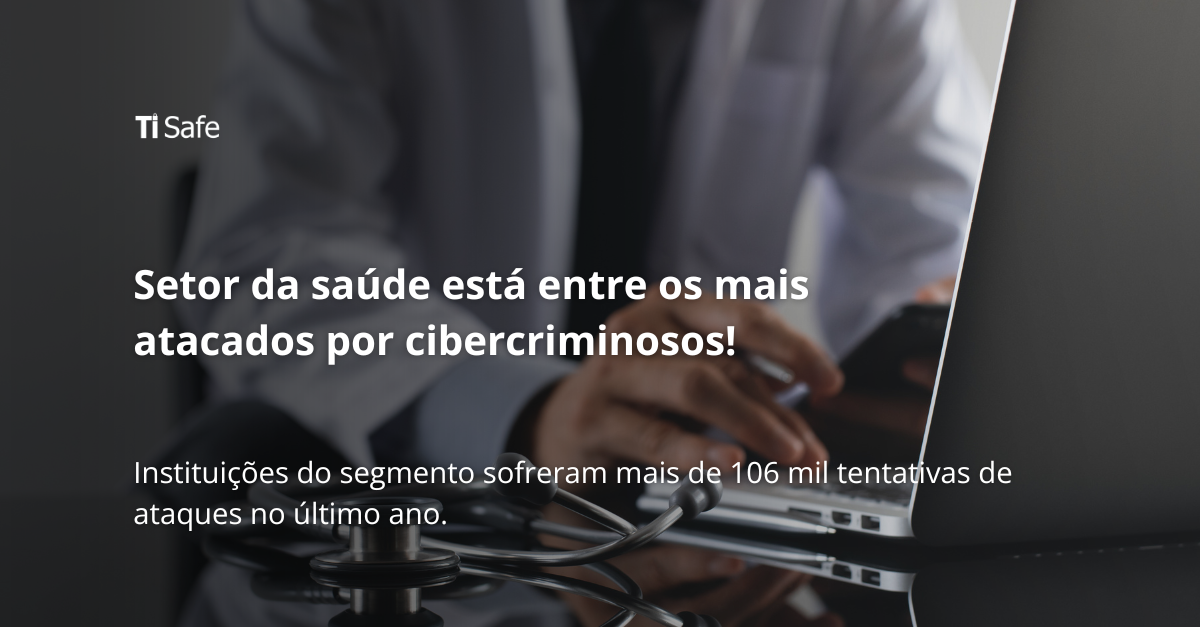 Por que o setor da saúde está entre os mais atacados por cibercriminosos?